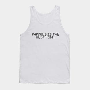 PAPYRUS IS THE BEST FONT (written in Comic Sans) Tank Top